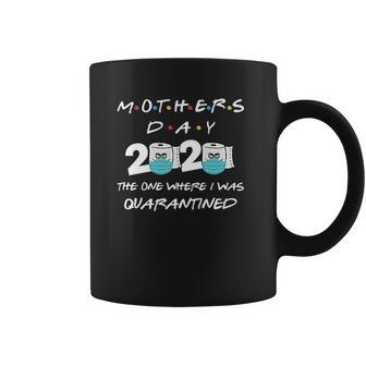 Mothers Day 2020 The One Where I Was Quarantined Coffee Mug | Favorety