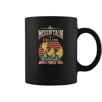 The Mountain Is Calling And I Must Go Explore Travel Lover Great Coffee Mug | Favorety CA