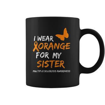 Multiple Sclerosis Awareness I Wear Orange For My Sister Coffee Mug | Favorety