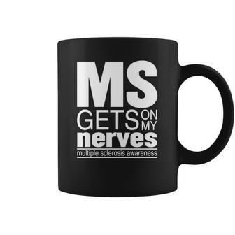 Multiple Sclerosis Gets On My Nerves Ms Awareness T-Shirt Coffee Mug | Favorety AU