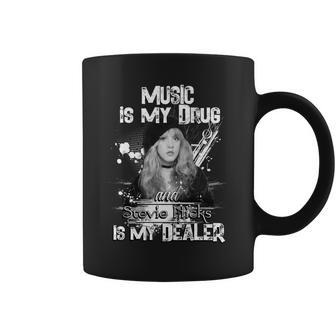 Music Is My Drug And Stevie Nicks Is My Dealer Coffee Mug | Favorety DE