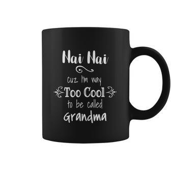 Nai Nai Too Cool Be Called Grandma For Chinese Grandmother Gift Coffee Mug | Favorety CA