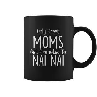 Nai Nai Gift Only Great Moms Get Promoted To Gift Coffee Mug | Favorety UK