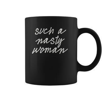 Such A Nasty Woman Coffee Mug | Favorety UK