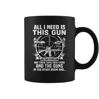 All I Need Is This Gun Popular Gift Coffee Mug | Favorety