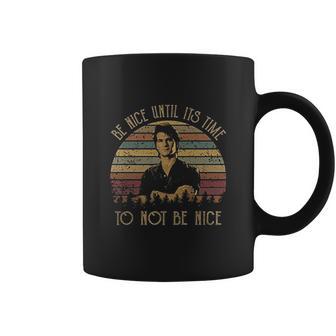 Be Nice Until Its Time To Not Be Nice Vintage John Dalton Fans Lover Coffee Mug | Favorety AU