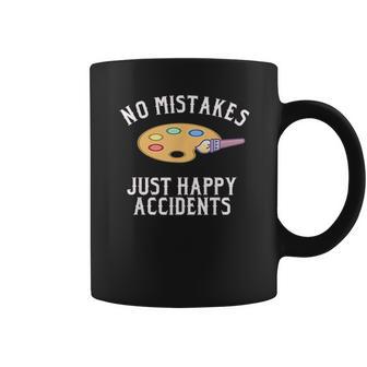 No Mistakes Just Happy Accidents Art Painter Gift Coffee Mug | Favorety