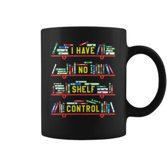 I Have No Shelf Control Book Collector Book Love Saying Coffee Mug | Favorety AU