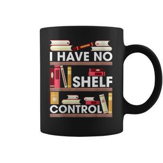 Have No Shelf Control Funny Reading Book Lovers Books Reader Coffee Mug | Favorety UK