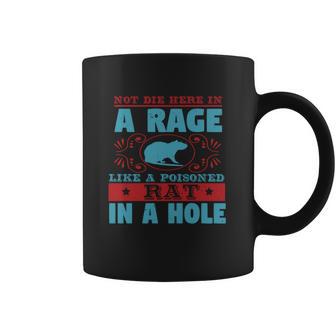 Not Die Here In A Rage Like A Poisoned Rat In A Hole Coffee Mug | Favorety CA