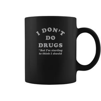 I Do Not Do Drugs But I Am Starting To Think I Should Coffee Mug | Favorety UK