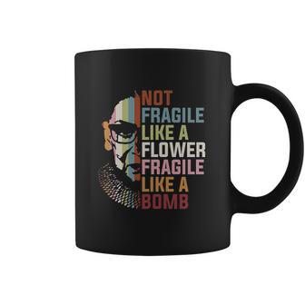 Not Fragile Like A Flower But A Bomb Ruth Bader Coffee Mug | Favorety