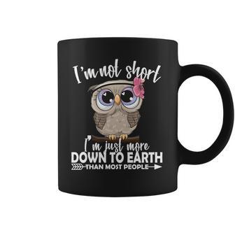 Im Not Short Im Just More Down To Earth Owl Coffee Mug | Favorety