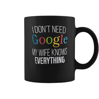 I Do Not Need Google My Wife Knows Everything Coffee Mug | Favorety