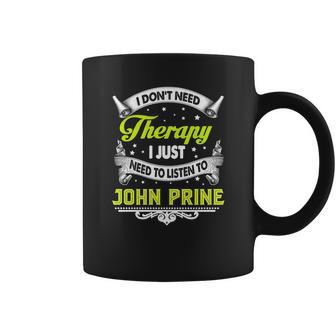 I Do Not Need Therapy I Just Need To Listen To John Prine 2020 Coffee Mug | Favorety DE