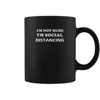 Im Not Rude Im Social Distancing Coffee Mug | Favorety AU