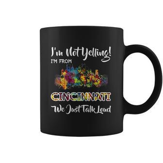 I Am Not Yelling I Am From Cincinnati We Just Talk Loud Coffee Mug | Favorety AU