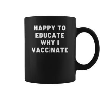 Nurse Happy To Educate Why I Vaccinate New Coffee Mug | Favorety