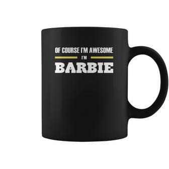 Ofcourse Im Awesome Im Barbie - Tees Hoodies Sweat Shirts Tops Etc Coffee Mug | Favorety CA