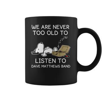 We Are Never Too Old To Listen To Dave Matthews Band Coffee Mug | Favorety AU