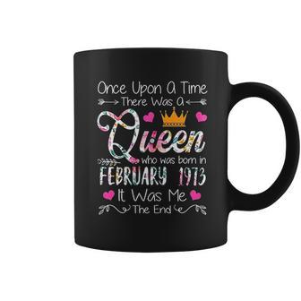 Once Upon A Time There Was A Queen Born In February 1973 Coffee Mug | Favorety AU