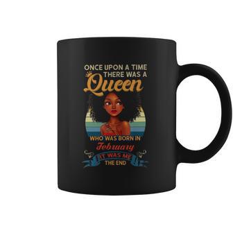 Once Upon A Time There Was A Queen Who Was Born In February Coffee Mug | Favorety UK