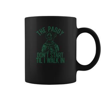 The Paddy Dont Start Til I Walk In Coffee Mug | Favorety UK