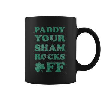 Paddy Your Shamrocks Off Funny Saint Patricks Humor Day Patty Coffee Mug | Favorety DE