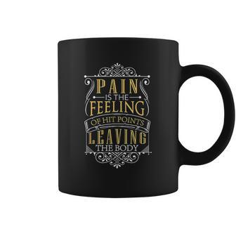 Pain Is Hit Points Leaving The Body Funny Coffee Mug | Favorety