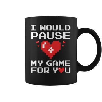 I Would Pause My Game For You Valentines Day Coffee Mug | Favorety