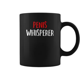 Penis Whisperer I Love Cock Dick Funny Gift Coffee Mug | Favorety AU