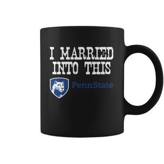 Penn State Main Campus University Married Into I Married Into This Coffee Mug | Favorety DE