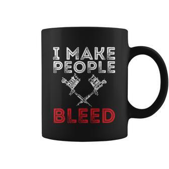 I Make People Bleed Gift Tattoo Artist Tattooing And Tattooed Meaningful Gift Coffee Mug | Favorety AU