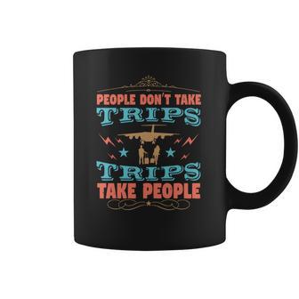 People Don’T Take Trips Trips Take People Coffee Mug | Favorety