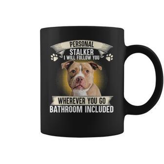 Personal Stalker I Will Follow You Pitbull Lovers Coffee Mug | Favorety UK