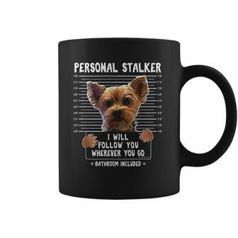 Personal Stalker I Will Follow You Wherever You Go Yorkie Coffee Mug | Favorety AU