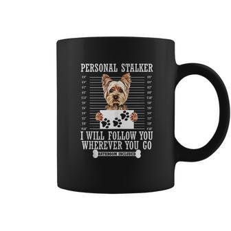 Personal Stalker I Will Follow You Yorkie Lover Coffee Mug | Favorety AU