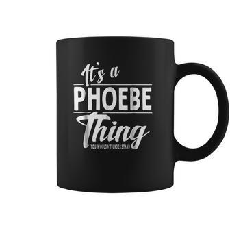 It Is A Phoebe Thing Coffee Mug | Favorety UK