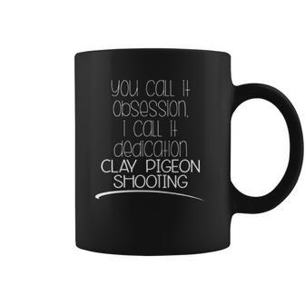 Pigeon Racing Vintageyou Call It Obsession I Call It Dedication Clay Pigeon Shooting Coffee Mug | Favorety UK