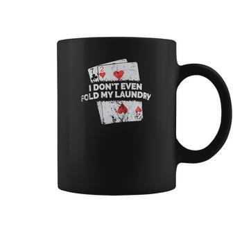 Poker I Do Not Even Fold My Laundry Funny Card Player Texas Coffee Mug | Favorety CA