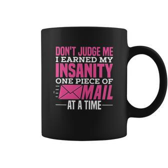 Postal Woker Dont Judge Me I Earned My Insanity One Piece Of Mail At A Time Coffee Mug | Favorety UK