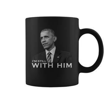 Im Still With Him President Barack Obama Anti Trump Coffee Mug | Favorety