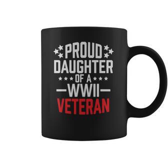 Proud Daughter Of A World War Ii Veteran T Shirt Military Coffee Mug | Favorety AU