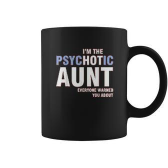 I Am The Psychotic Aunt Coffee Mug | Favorety CA