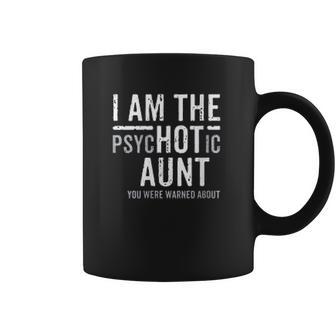 I Am The Psychotic Aunt Gift Auntie Week July Aunty Coffee Mug | Favorety DE