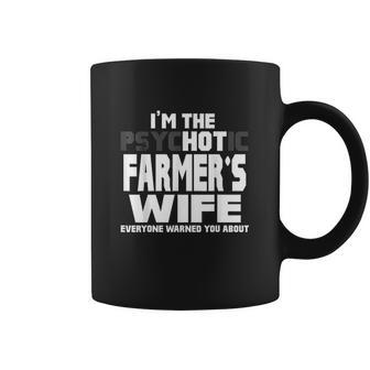 I Am The Psychotic Hot Farmers Wife Funny Gift Coffee Mug | Favorety AU