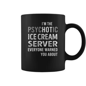 Psychotic Ice Cream Server Job Shirts Coffee Mug | Favorety CA