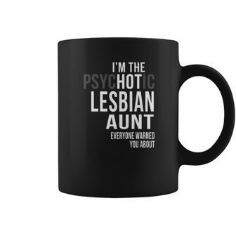 Im The Psychotic Lesbian Aunt Everyone Warned Coffee Mug | Favorety DE