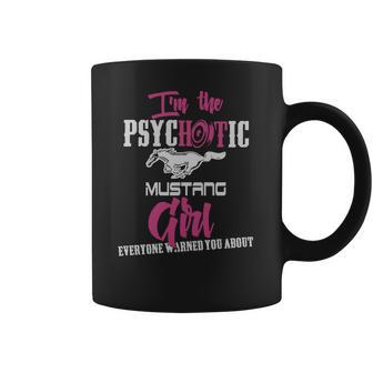 Im The Psychotic Mustang Girl Tshirt Coffee Mug | Favorety CA