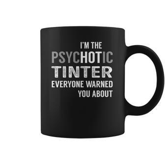 Psychotic Tinter Job Shirts Coffee Mug | Favorety